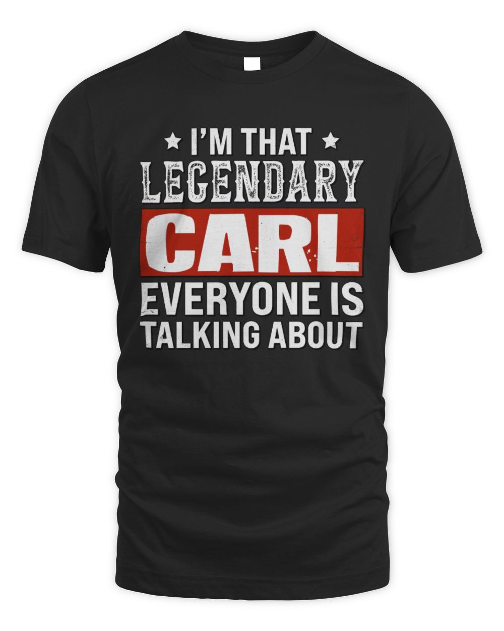 I'm That Legendary Name Everyone Is Talking About Funny Graphic T-Shirt CARL M1-73 / Unisex Standard T-Shirt / black