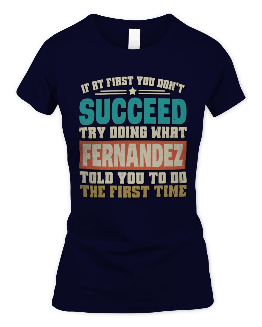 If at First You Don't Succeed Funny Vintage Shirt FERNANDEZ M1-53 / Women's Standard T-Shirt / navy