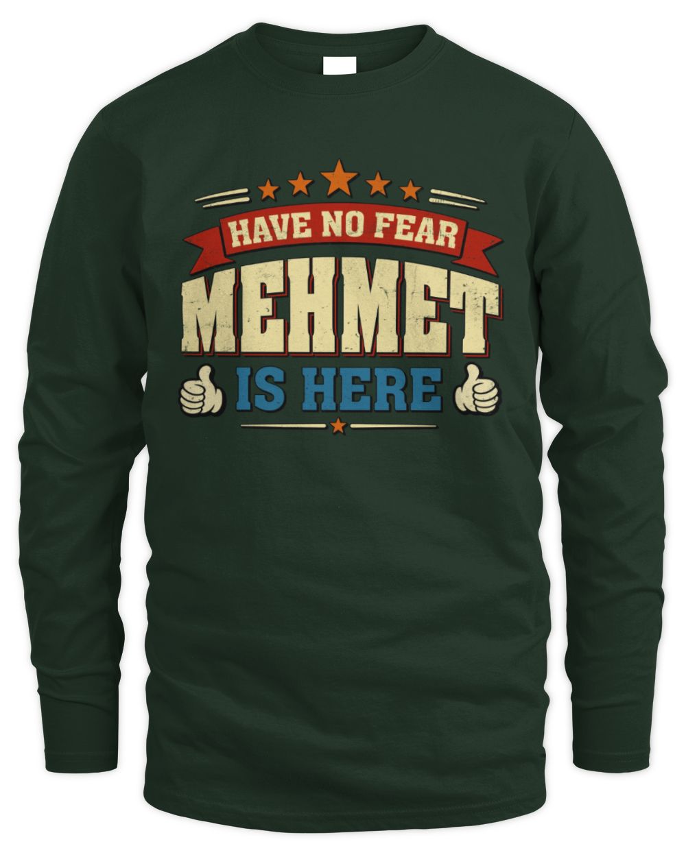 Have No Fear Your Name Is Here Cool Graphic T-Shirt MEHMET M1-71 / Men's Long Sleeved T-Shirt / forest green