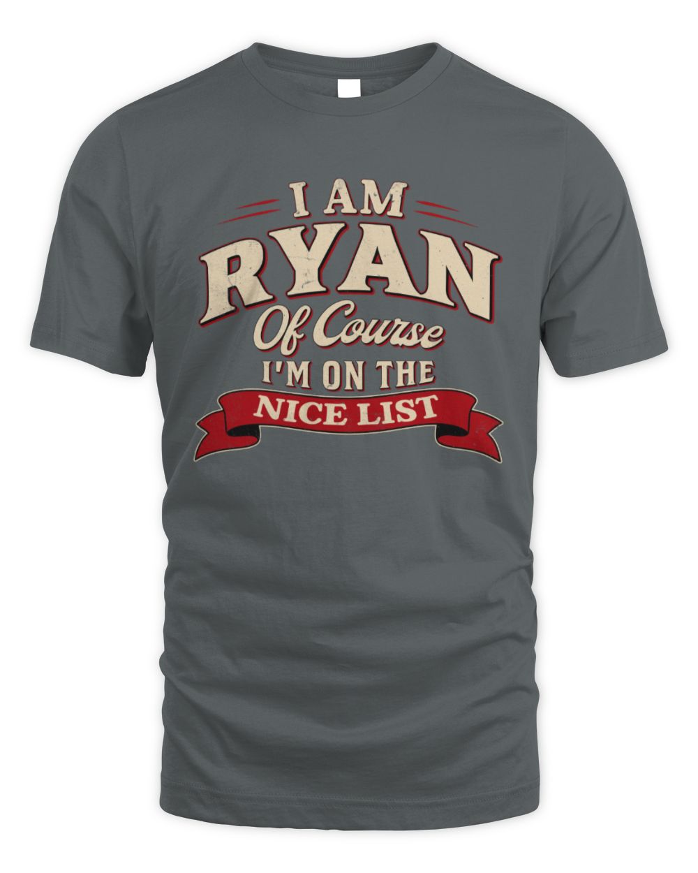 I'm Name Of Course I'm On The Nice List Funny Christmas Shirt RYAN M1-68 / Unisex Standard T-Shirt / charcoal