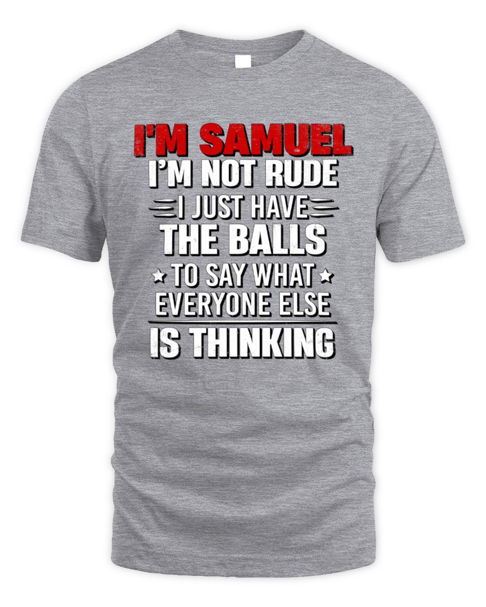 I'm Name I'm Not Rude I Just Have The Balls Funny T-Shirt SAMUEL M1-46 / Unisex Standard T-Shirt / sport grey
