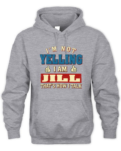 I'm Not Yelling I'm Name That's How I Talk Shirt JILL M1-67 / Unisex Hoodie / sport grey