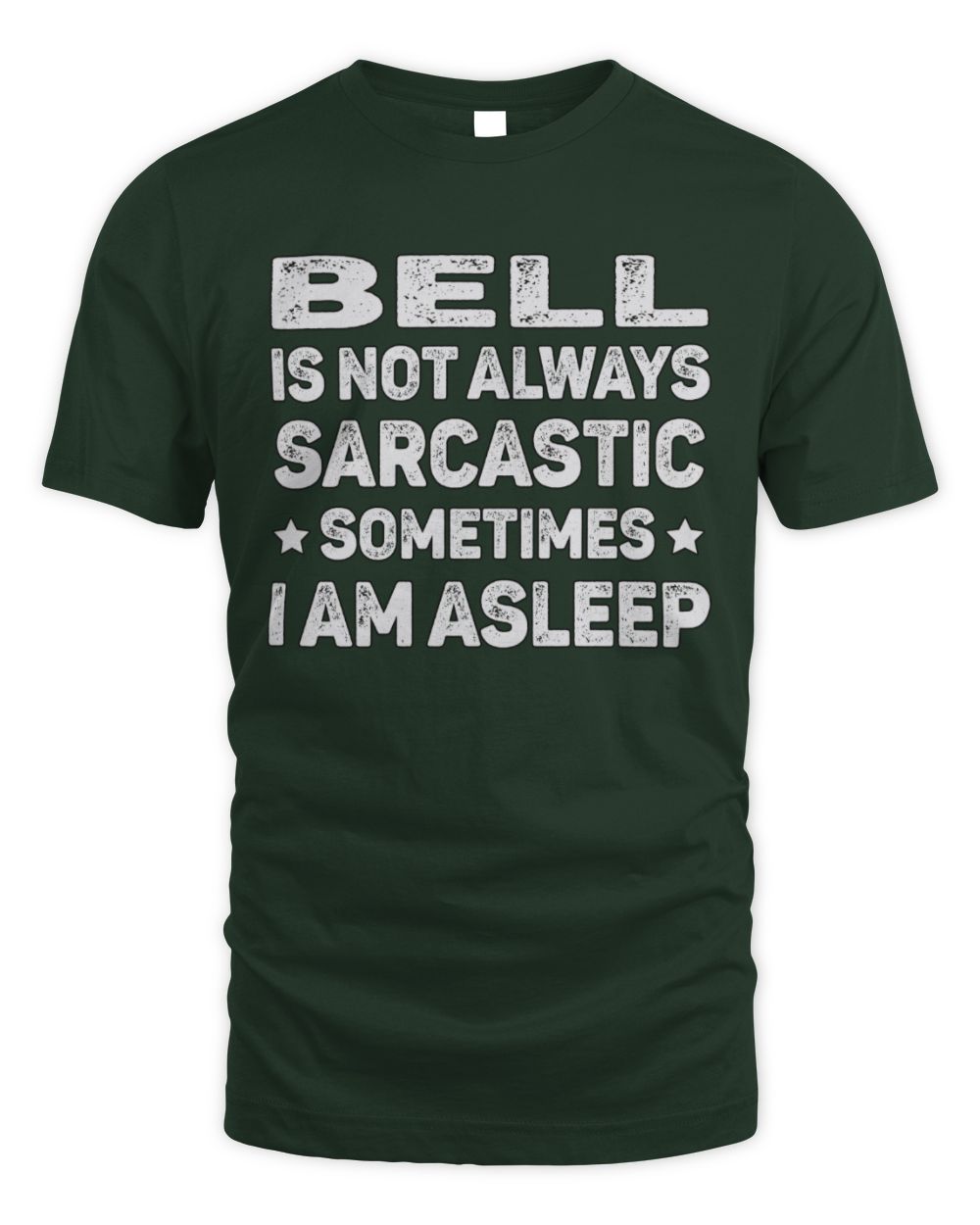 Your Name Is Not Always Sarcastic Funny T-Shirt BELL M1-62 / Unisex Standard T-Shirt / forest green