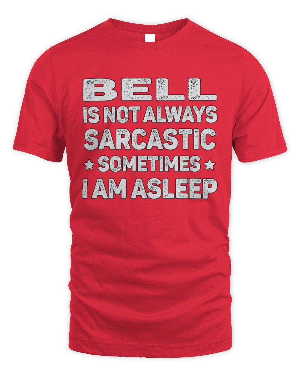 Your Name Is Not Always Sarcastic Funny T-Shirt BELL M1-62 / Unisex Standard T-Shirt / red