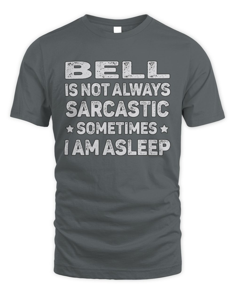 Your Name Is Not Always Sarcastic Funny T-Shirt BELL M1-62 / Unisex Standard T-Shirt / charcoal