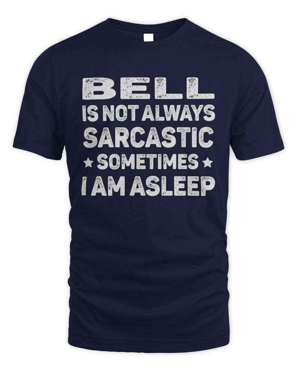 Your Name Is Not Always Sarcastic Funny T-Shirt BELL M1-62 / Unisex Standard T-Shirt / navy