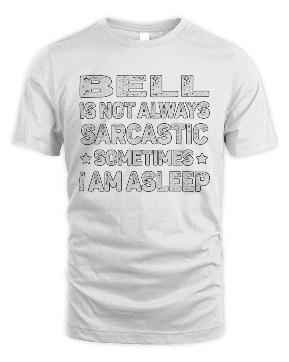 Your Name Is Not Always Sarcastic Funny T-Shirt BELL M1-62 / Unisex Standard T-Shirt / white