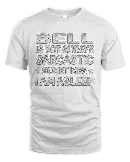 Your Name Is Not Always Sarcastic Funny T-Shirt BELL M1-62 / Unisex Standard T-Shirt / white