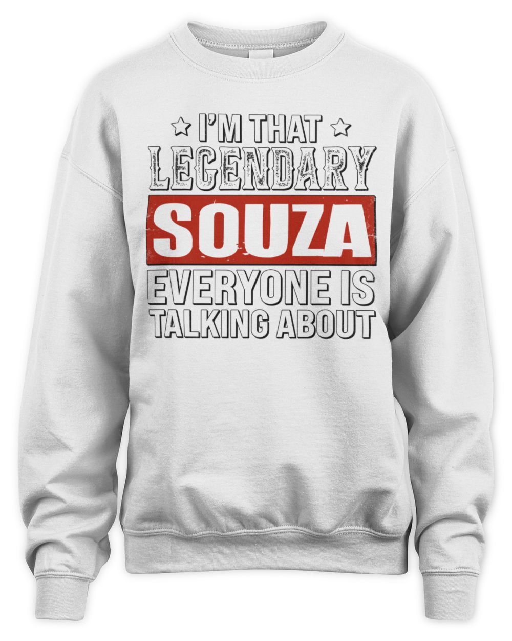 I'm That Legendary Name Everyone Is Talking About Funny Graphic T-Shirt SOUZA M1-73 / Unisex Sweatshirt / white