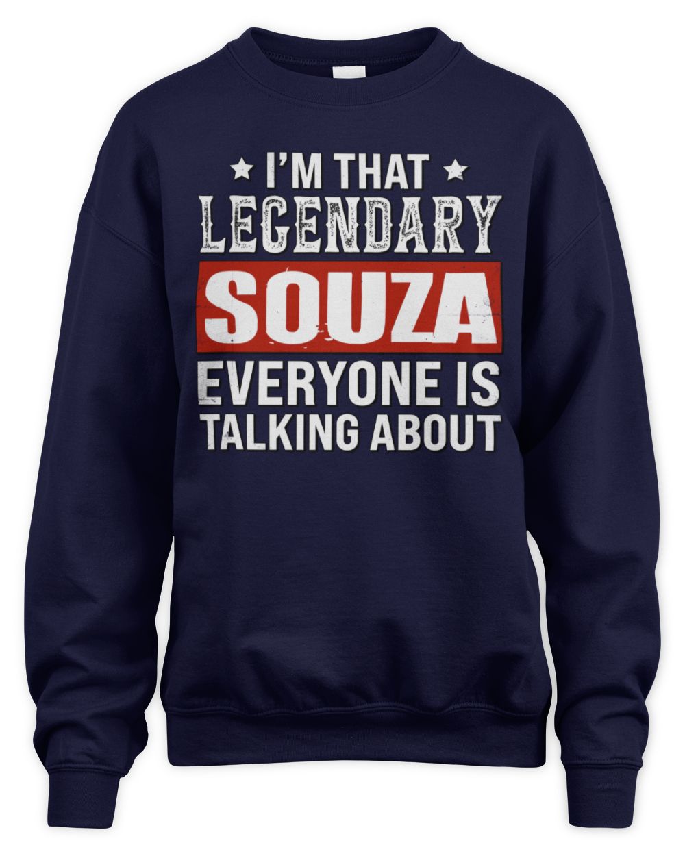 I'm That Legendary Name Everyone Is Talking About Funny Graphic T-Shirt SOUZA M1-73 / Unisex Sweatshirt / navy