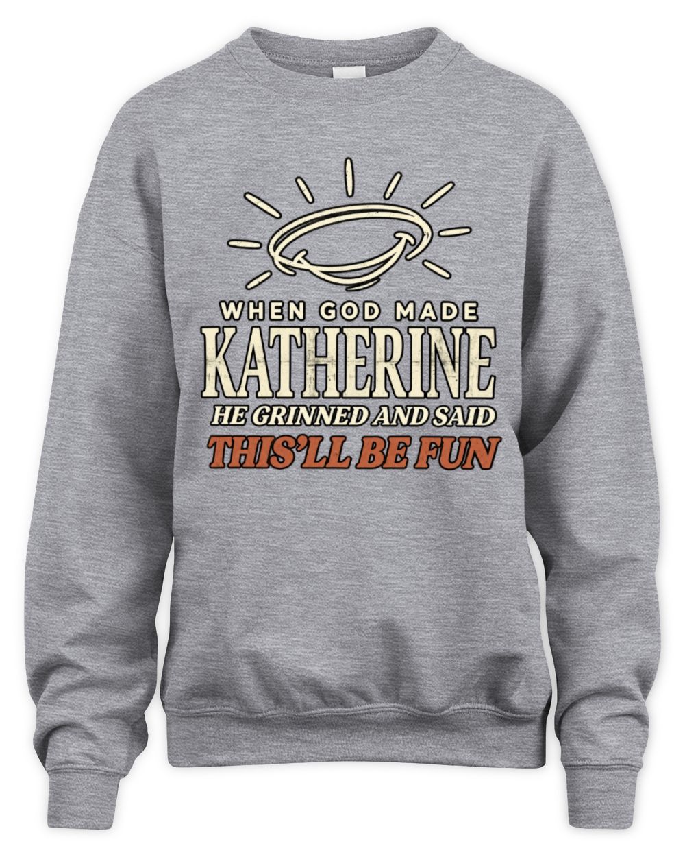 When God Made Your Name Funny Western T-Shirt T-Shirt KATHERINE M1-S82 / Unisex Sweatshirt / sport grey