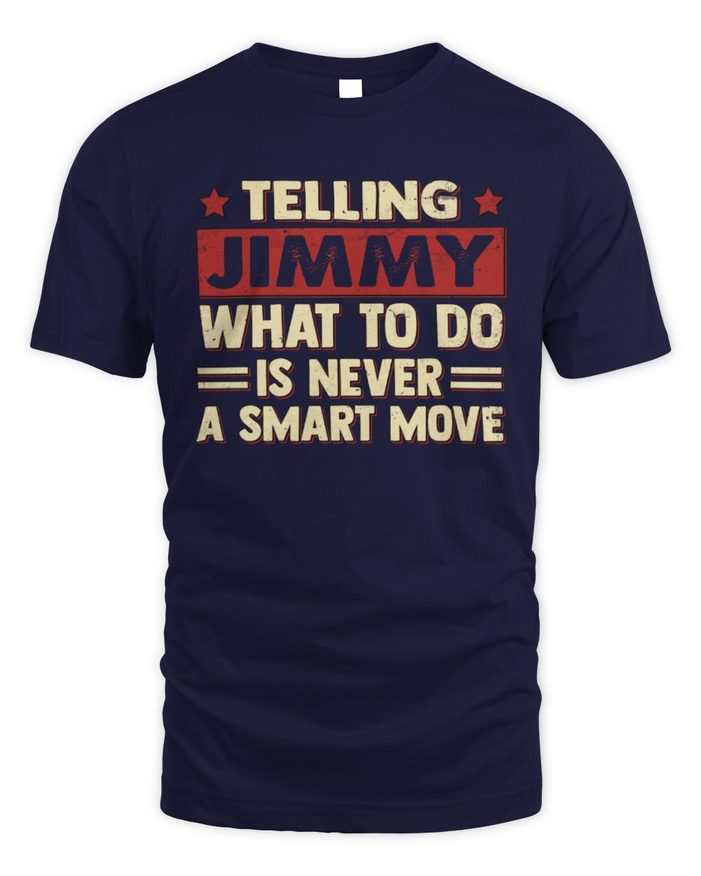 Telling Your Name What to Do Is Never a Smart Move Shirt JIMMY M1-66 / Unisex Standard T-Shirt / navy