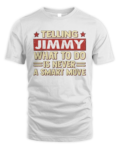 Telling Your Name What to Do Is Never a Smart Move Shirt JIMMY M1-66 / Unisex Standard T-Shirt / white