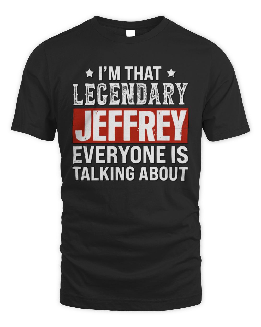 I'm That Legendary Name Everyone Is Talking About Funny Graphic T-Shirt JEFFREY M1-73 / Unisex Standard T-Shirt / black