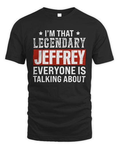 I'm That Legendary Name Everyone Is Talking About Funny Graphic T-Shirt JEFFREY M1-73 / Unisex Standard T-Shirt / black