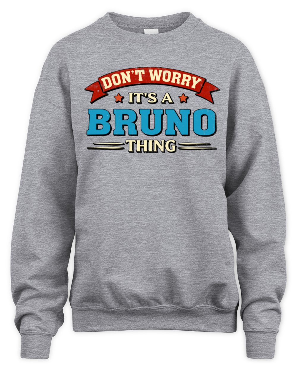 Don't Worry It's a Your Name Thing Funny Retro T-Shirt BRUNO M1-57 / Unisex Sweatshirt / sport grey