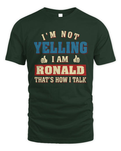I'm Not Yelling I'm Name That's How I Talk Shirt RONALD M1-67 / Unisex Standard T-Shirt / forest green