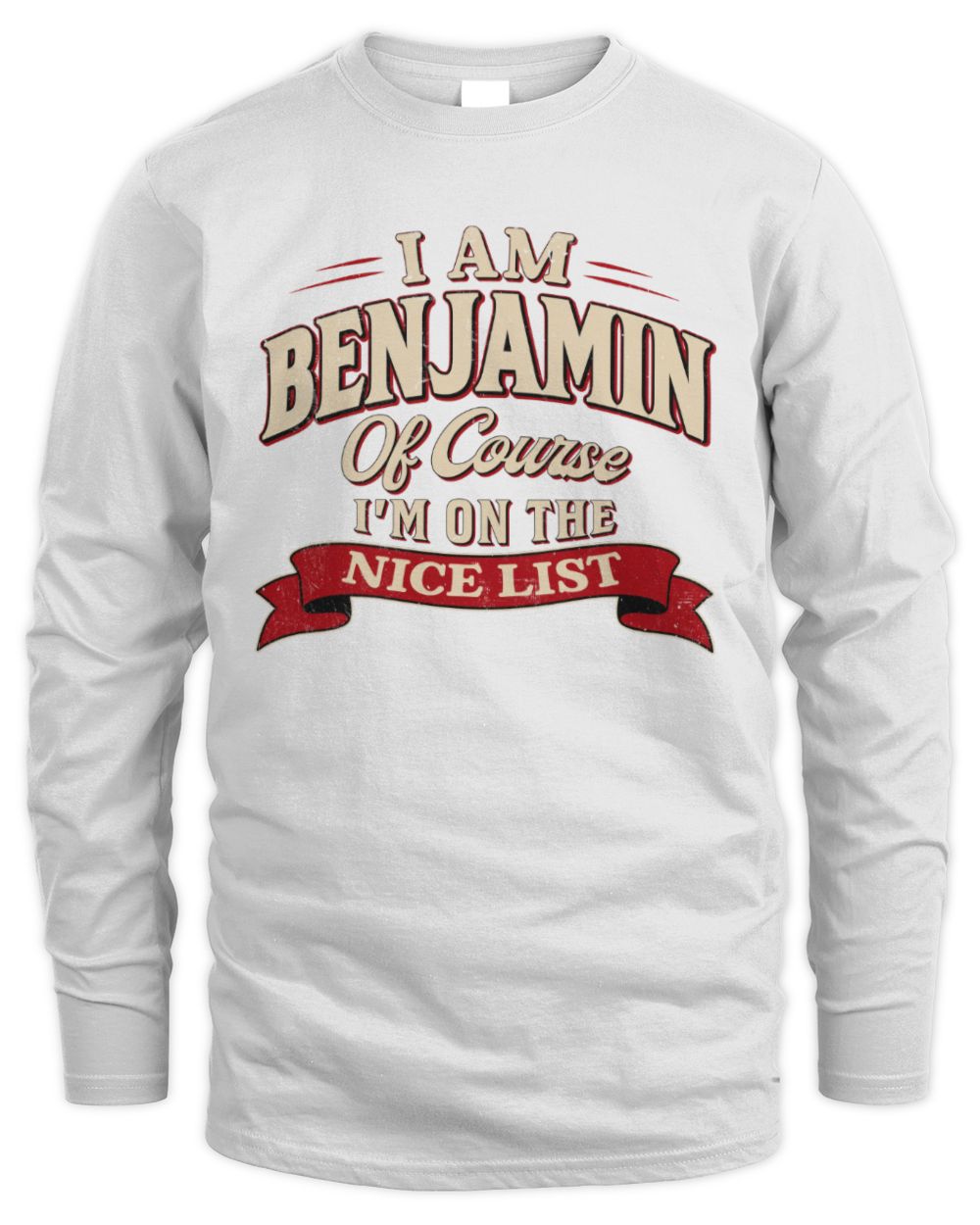 I'm Name Of Course I'm On The Nice List Funny Christmas Shirt BENJAMIN M1-68 / Men's Long Sleeved T-Shirt / white