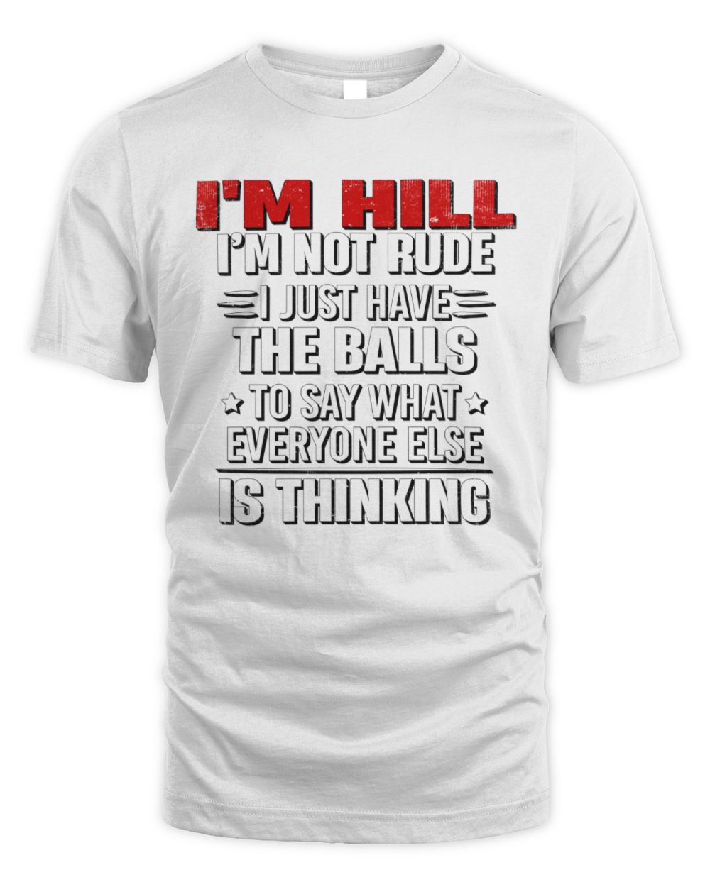 I'm Name I'm Not Rude I Just Have The Balls Funny T-Shirt HILL M1-46 / Unisex Standard T-Shirt / white