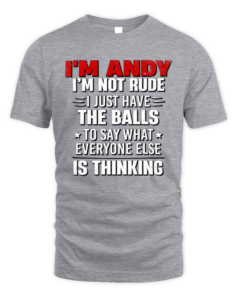 I'm Name I'm Not Rude I Just Have The Balls Funny T-Shirt ANDY M1-46 / Unisex Standard T-Shirt / sport grey