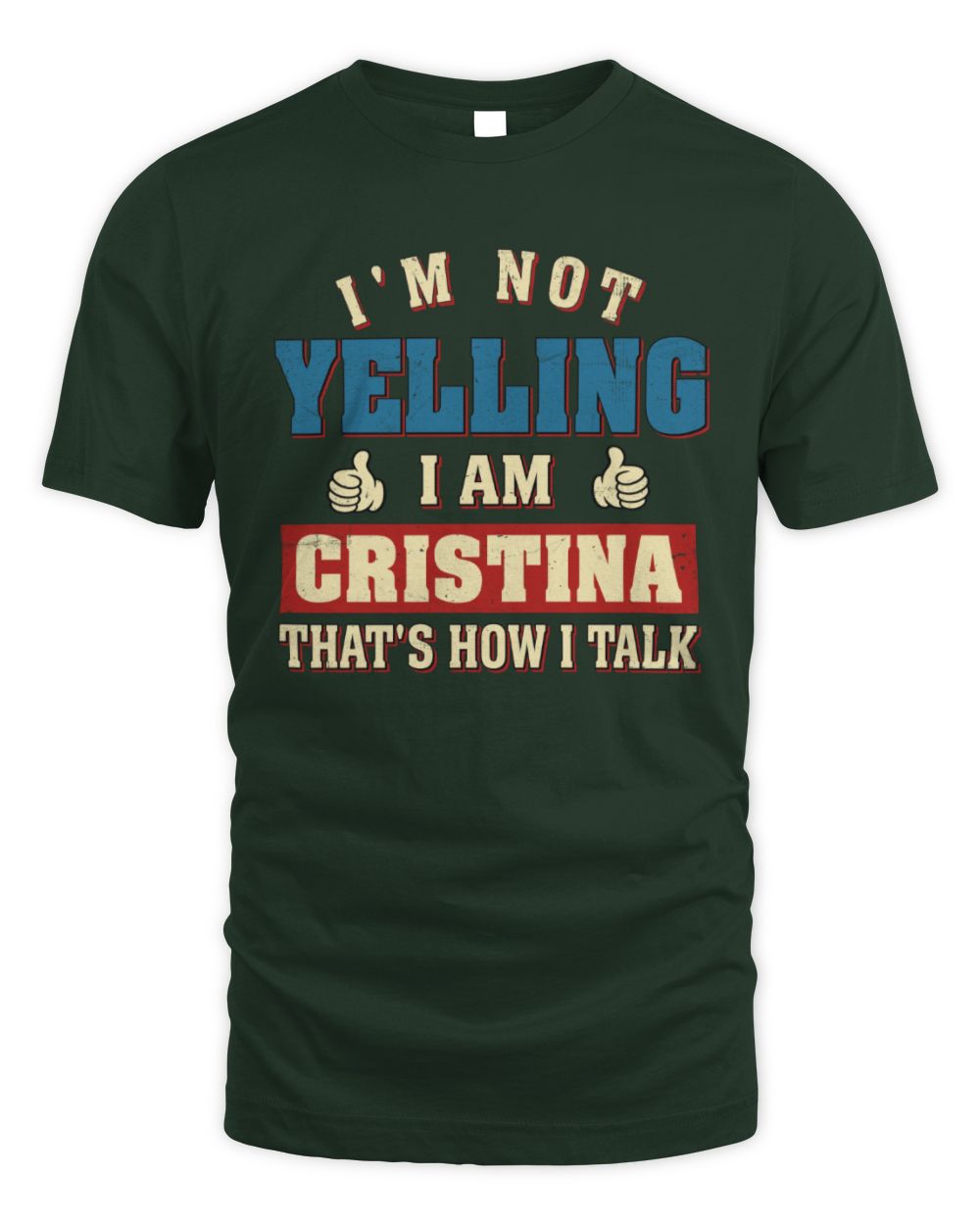I'm Not Yelling I'm Name That's How I Talk Shirt CRISTINA M1-67 / Unisex Standard T-Shirt / forest green