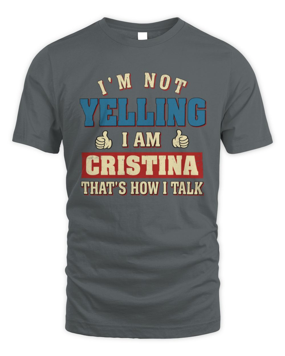 I'm Not Yelling I'm Name That's How I Talk Shirt CRISTINA M1-67 / Unisex Standard T-Shirt / charcoal