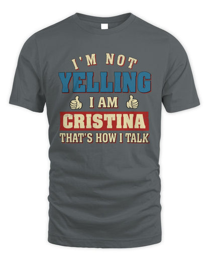I'm Not Yelling I'm Name That's How I Talk Shirt CRISTINA M1-67 / Unisex Standard T-Shirt / charcoal