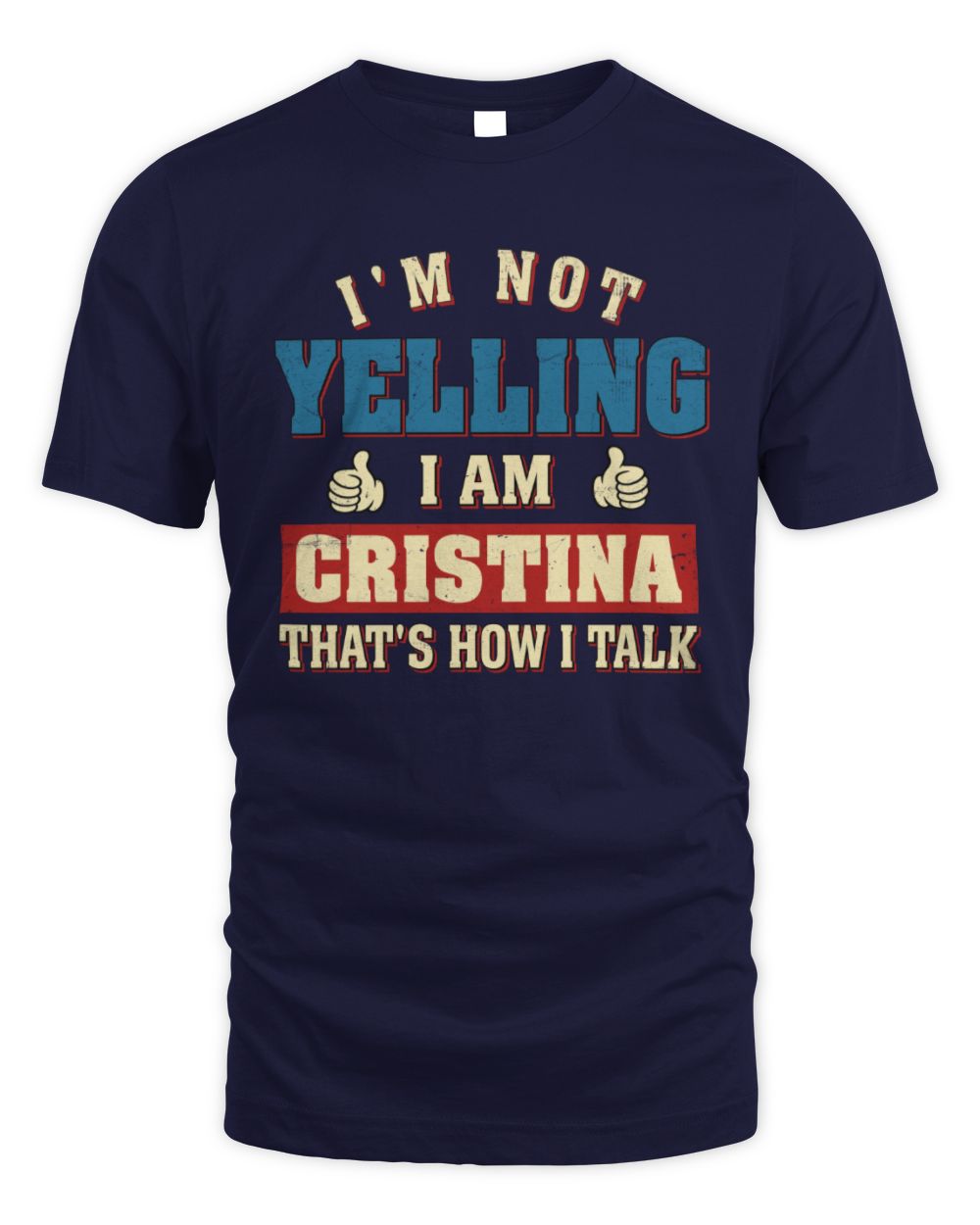 I'm Not Yelling I'm Name That's How I Talk Shirt CRISTINA M1-67 / Unisex Standard T-Shirt / navy