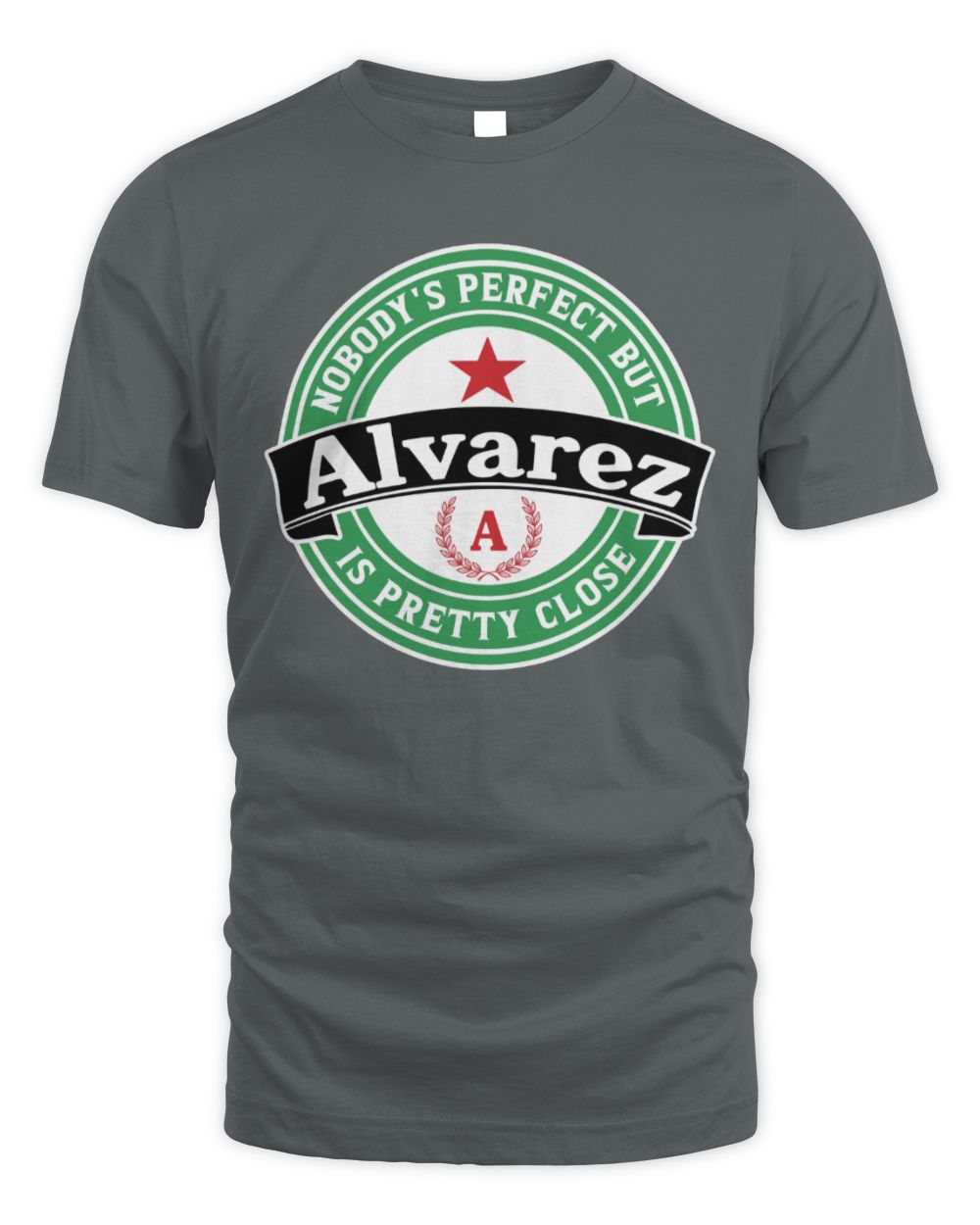 Nobody's Perfect But Your Name Is Pretty Close Heineken Beer T-Shirt ALVAREZ M1-S85 / Unisex Standard T-Shirt / charcoal