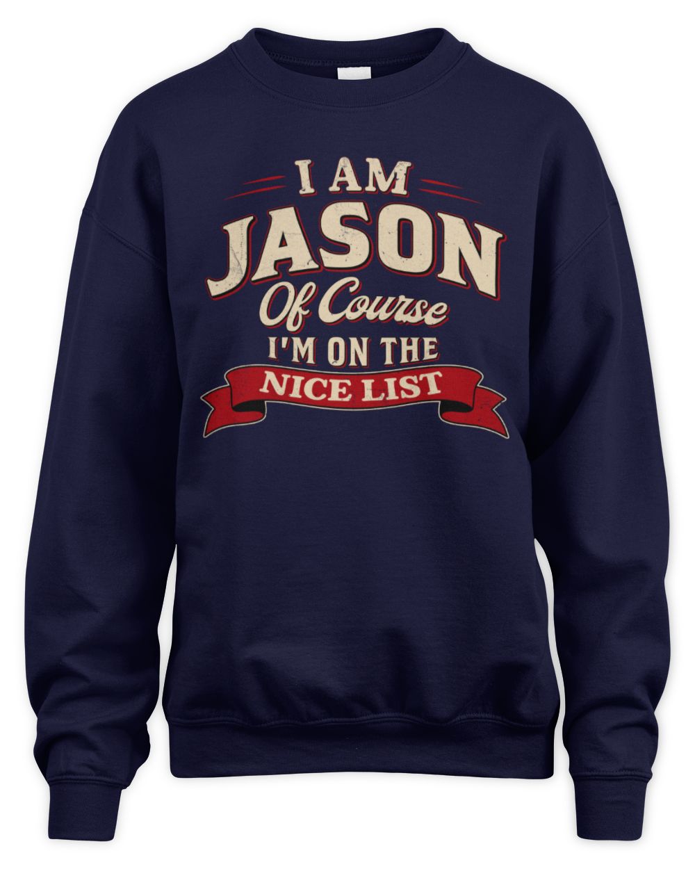 I'm Name Of Course I'm On The Nice List Funny Christmas Shirt JASON M1-68 / Unisex Sweatshirt / navy