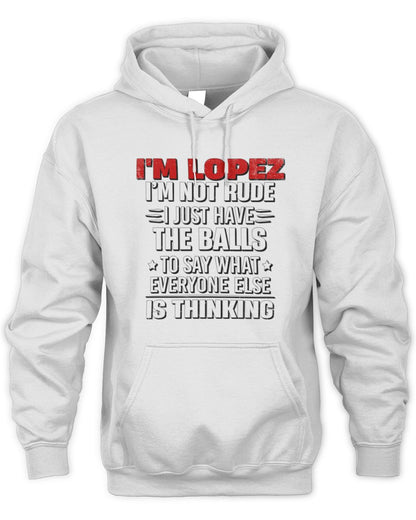 I'm Name I'm Not Rude I Just Have The Balls Funny T-Shirt LOPEZ M1-46 / Unisex Hoodie / white