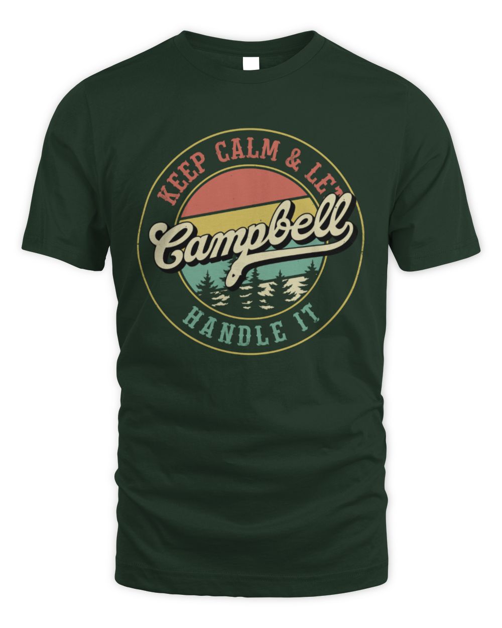 Keep Calm Let Your Name Handle It Retro T-Shirt CAMPBELL M1-54 / Unisex Standard T-Shirt / forest green