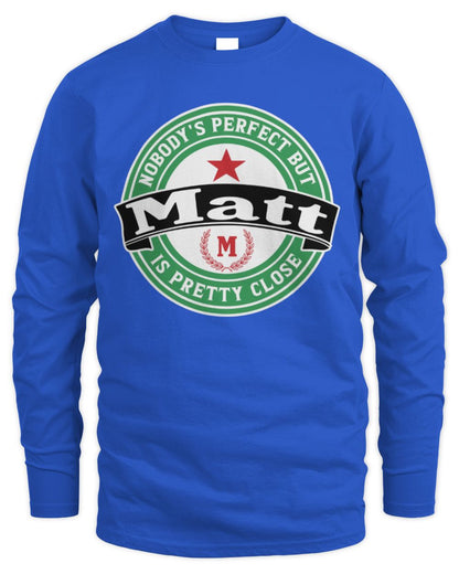 Nobody's Perfect But Your Name Is Pretty Close Heineken Beer T-Shirt MATT M1-S85 / Men's Long Sleeved T-Shirt / royal