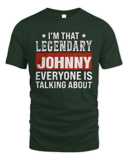 I'm That Legendary Name Everyone Is Talking About Funny Graphic T-Shirt JOHNNY M1-73 / Unisex Standard T-Shirt / forest green