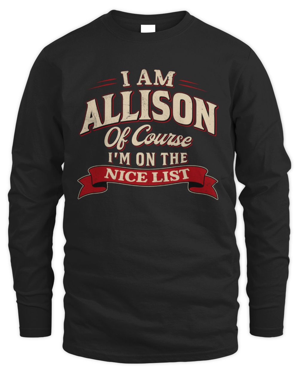 I'm Name Of Course I'm On The Nice List Funny Christmas Shirt ALLISON M1-68 / Men's Long Sleeved T-Shirt / black