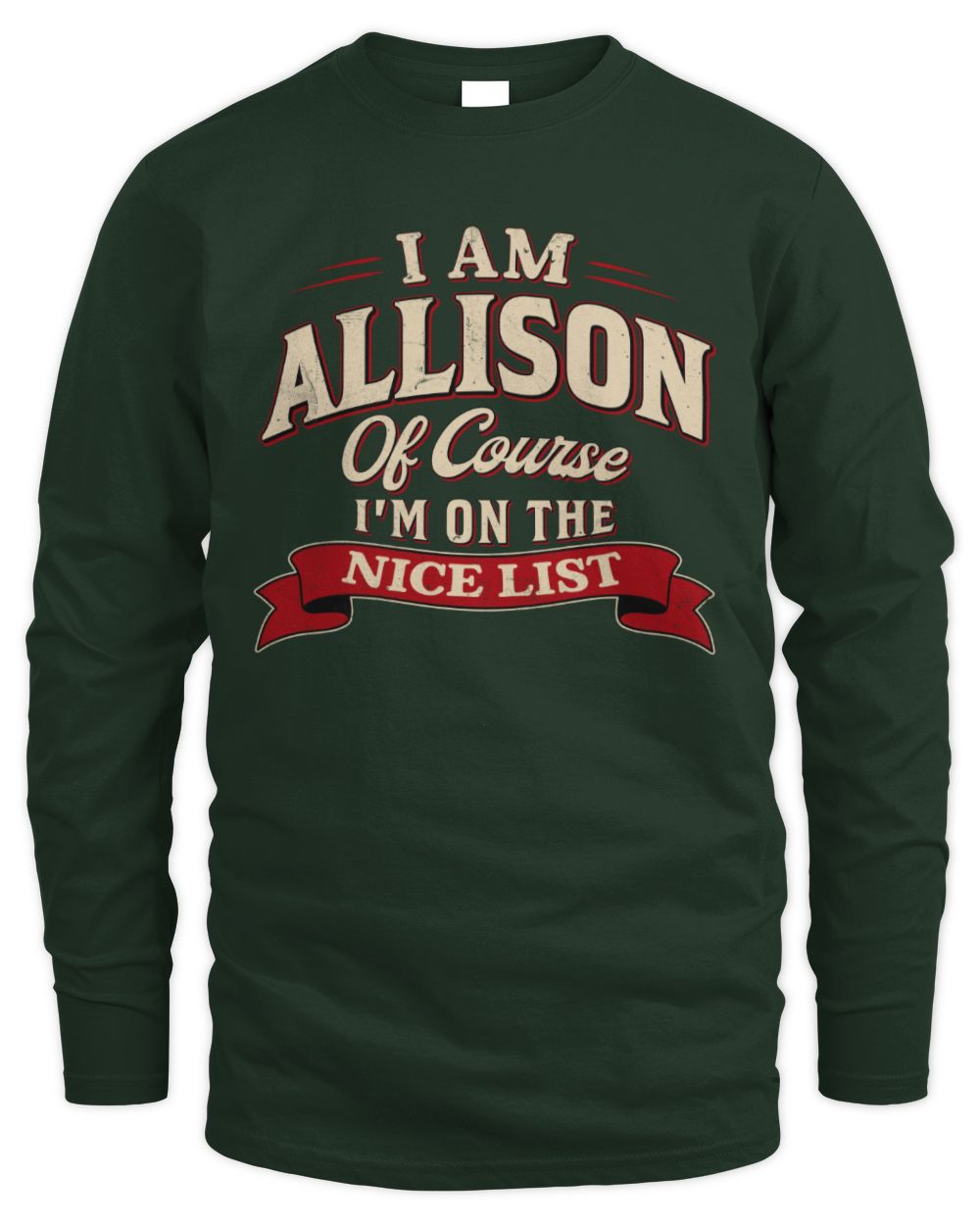 I'm Name Of Course I'm On The Nice List Funny Christmas Shirt ALLISON M1-68 / Men's Long Sleeved T-Shirt / forest green