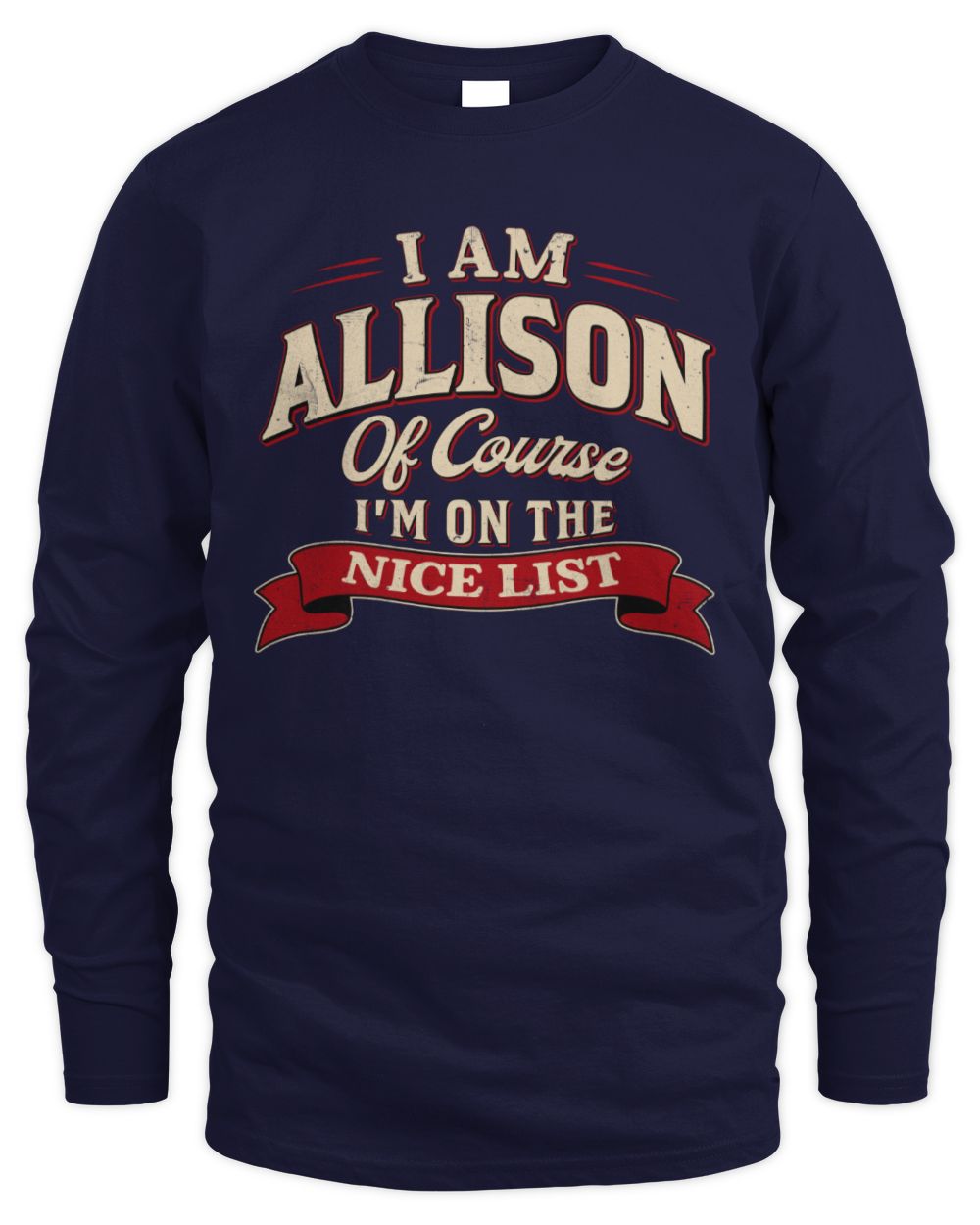 I'm Name Of Course I'm On The Nice List Funny Christmas Shirt ALLISON M1-68 / Men's Long Sleeved T-Shirt / navy