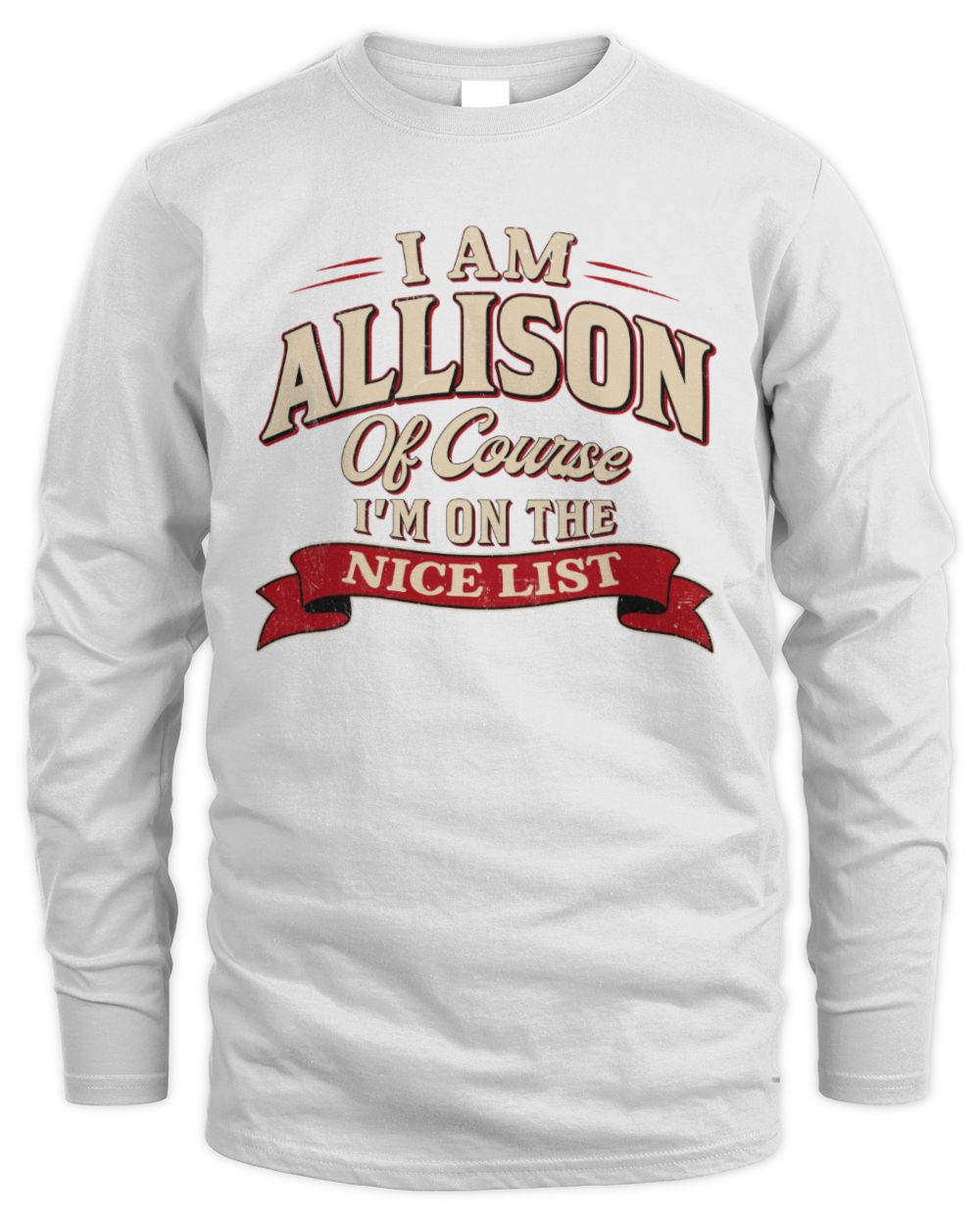 I'm Name Of Course I'm On The Nice List Funny Christmas Shirt ALLISON M1-68 / Men's Long Sleeved T-Shirt / white