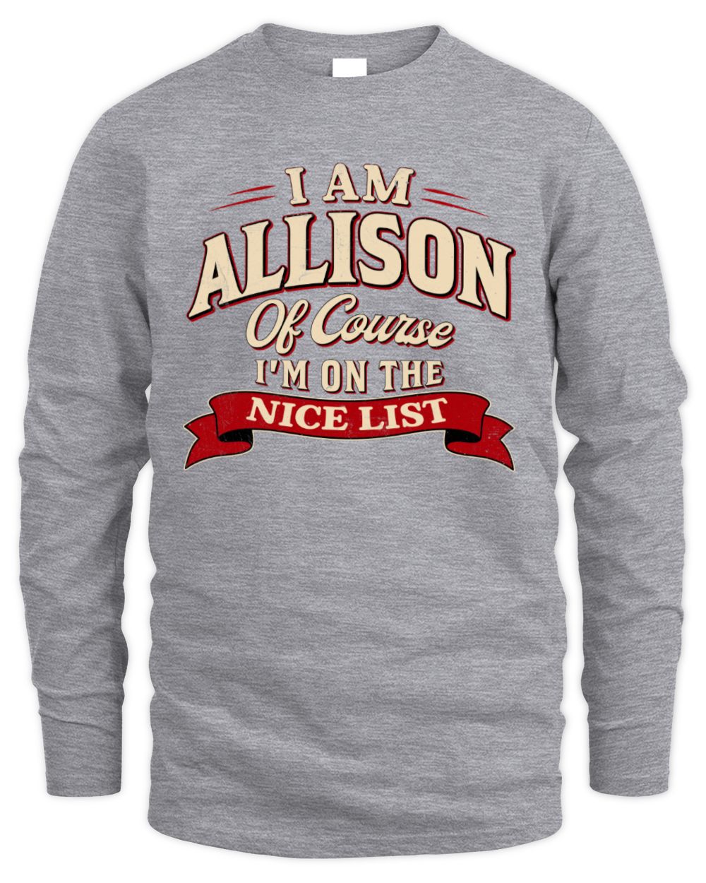 I'm Name Of Course I'm On The Nice List Funny Christmas Shirt ALLISON M1-68 / Men's Long Sleeved T-Shirt / sport grey
