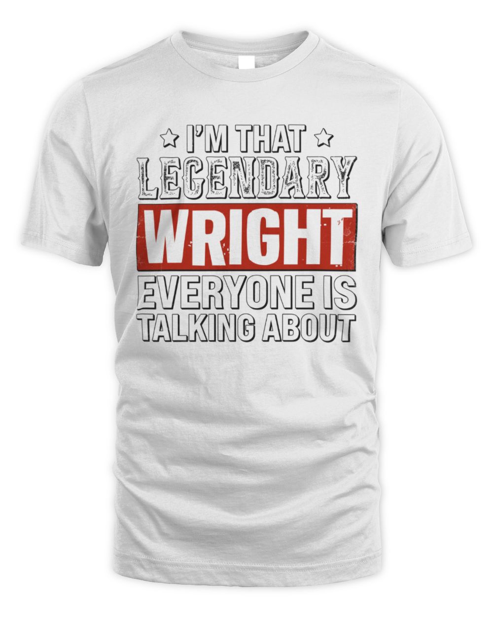 I'm That Legendary Name Everyone Is Talking About Funny Graphic T-Shirt WRIGHT M1-73 / Unisex Standard T-Shirt / white
