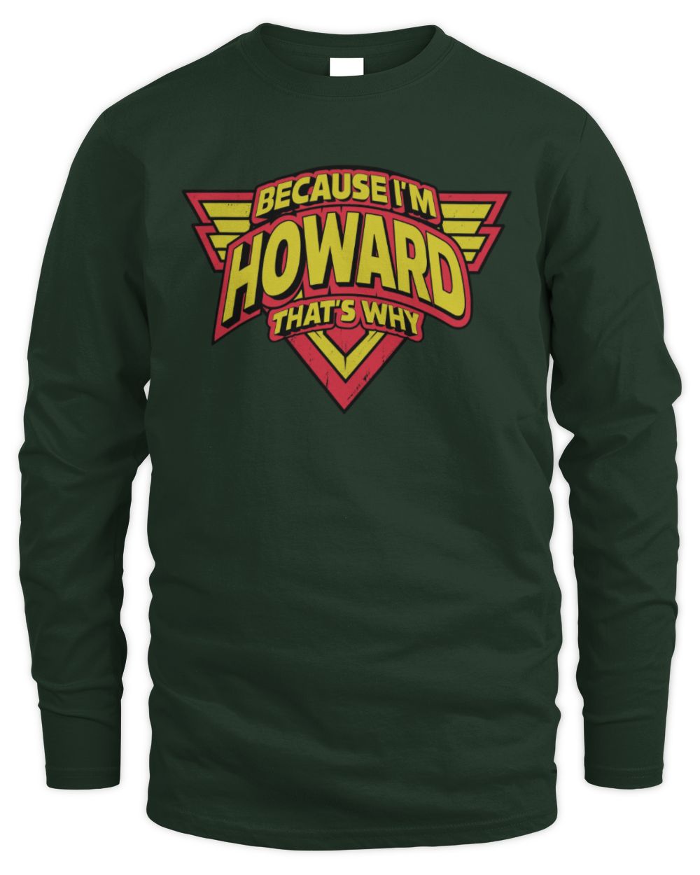 Because I'm Name That's Why Red and Yellow Logo Graphic T-Shirt HOWARD M1-75 / Men's Long Sleeved T-Shirt / forest green