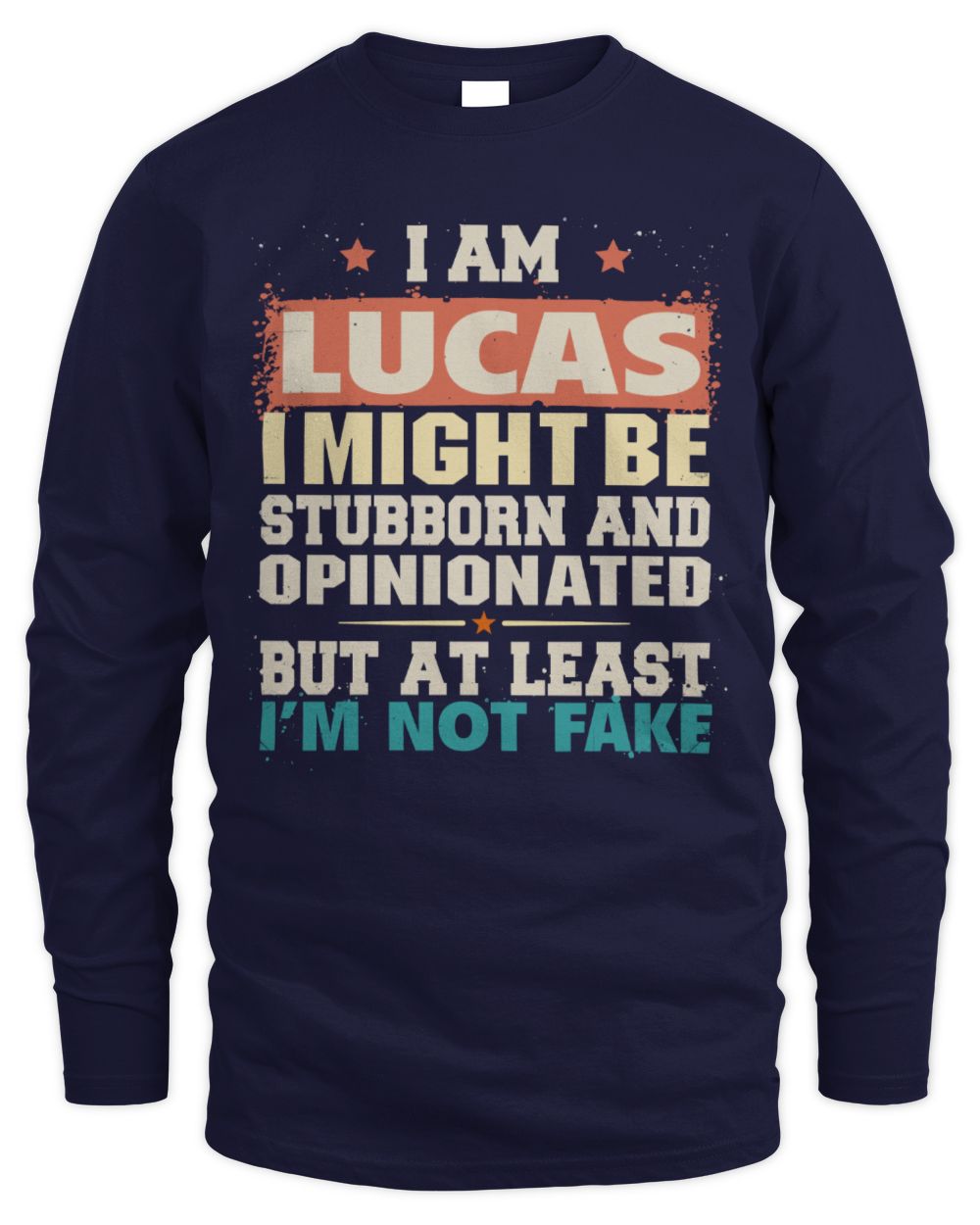 I Am Name I Might Be Stubborn and Opinionated Graphic T-Shirt LUCAS M1-72 / Men's Long Sleeved T-Shirt / navy