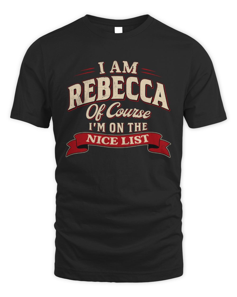I'm Name Of Course I'm On The Nice List Funny Christmas Shirt REBECCA M1-68 / Unisex Standard T-Shirt / black