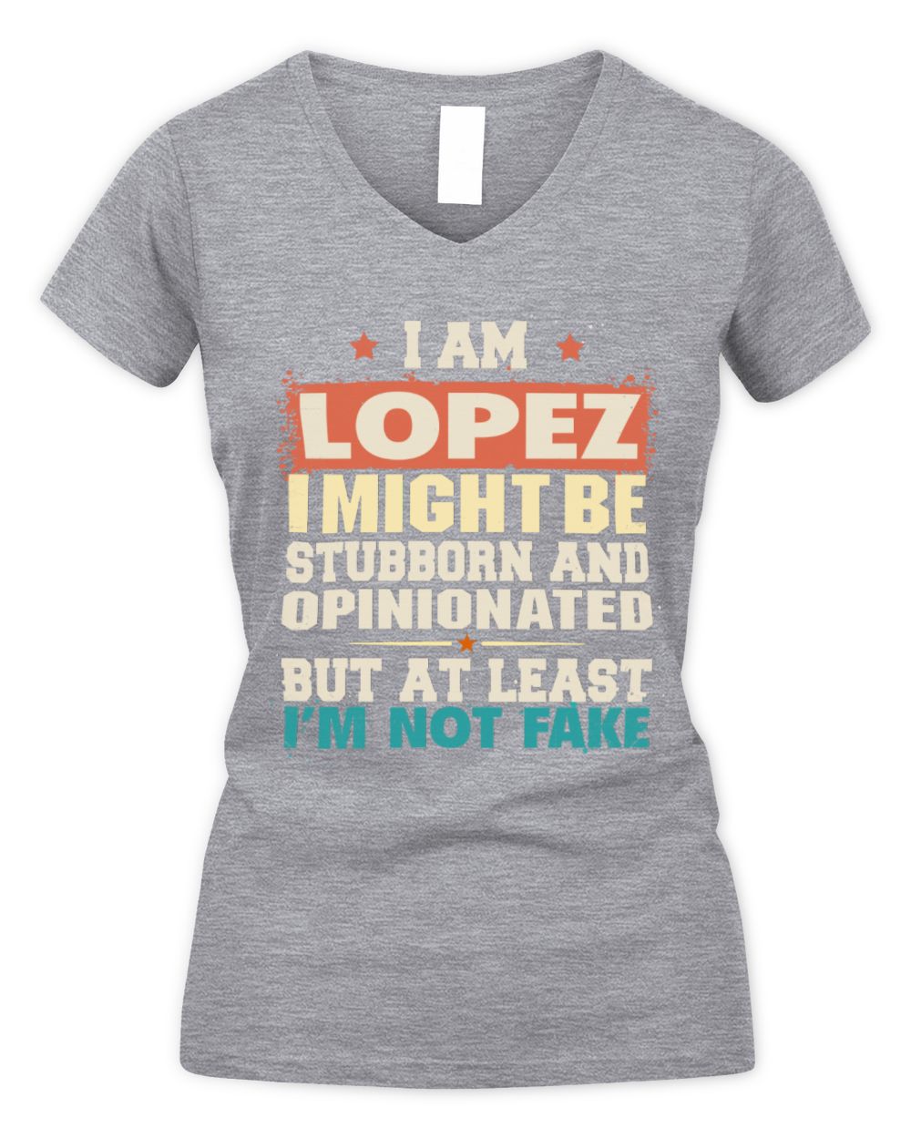 I Am Name I Might Be Stubborn and Opinionated Graphic T-Shirt LOPEZ M1-72 / Women's V-Neck T-Shirt / sport grey