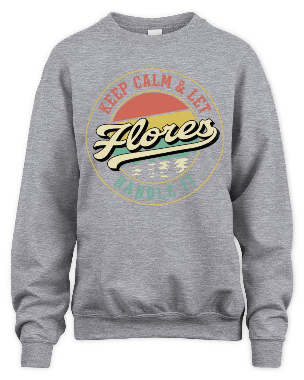 Keep Calm Let Your Name Handle It Retro T-Shirt FLORES M1-54 / Unisex Sweatshirt / sport grey