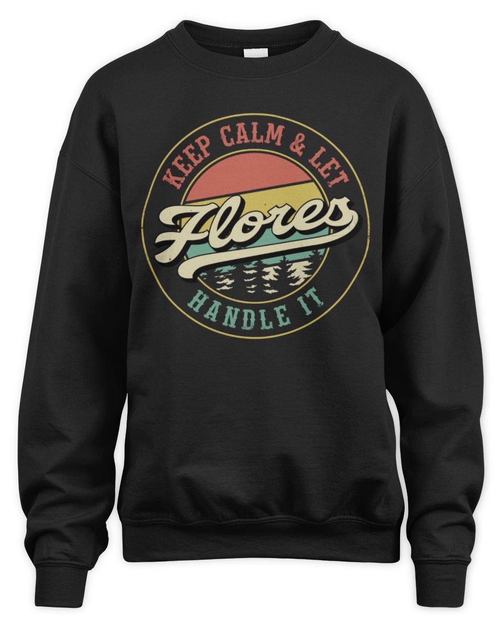 Keep Calm Let Your Name Handle It Retro T-Shirt FLORES M1-54 / Unisex Sweatshirt / black