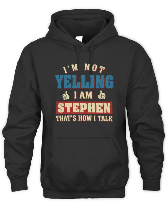 I'm Not Yelling I'm Name That's How I Talk Shirt STEPHEN M1-67 / Unisex Hoodie / black