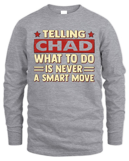 Telling Your Name What to Do Is Never a Smart Move Shirt CHAD M1-66 / Men's Long Sleeved T-Shirt / sport grey