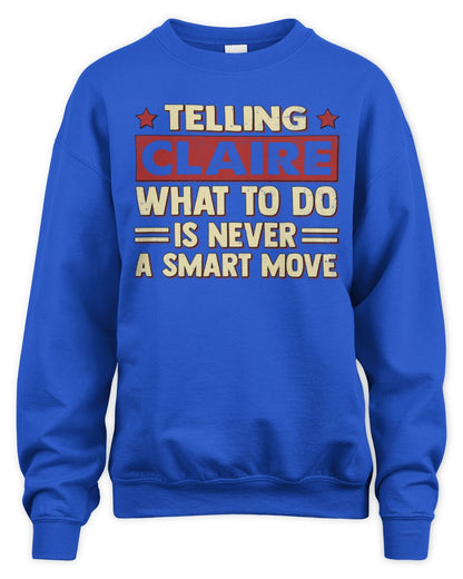 Telling Your Name What to Do Is Never a Smart Move Shirt CLAIRE M1-66 / Unisex Sweatshirt / royal