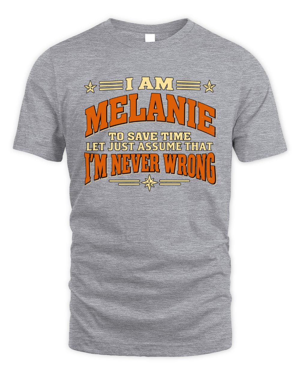 I'm Name Let's Just Assume I'm Never Wrong Retro Shirt MELANIE M1-64 / Unisex Standard T-Shirt / sport grey